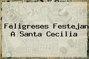 Feligreses Festejan A <b>Santa Cecilia</b>