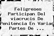 Feligreses Participan Del <b>viacrucis</b> De Penitencia En Varias Partes De ...