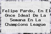 <b>Felipe Pardo</b>, En El Once Ideal De La Semana En La Champions League