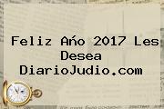 <b>Feliz Año 2017</b> Les Desea DiarioJudio.com