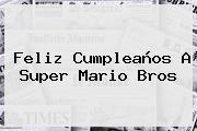 Feliz Cumpleaños A <b>Super Mario Bros</b>