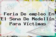 Feria De <b>empleo</b> En El Sena De Medellín Para Víctimas