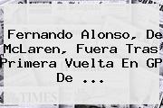 <b>Fernando Alonso</b>, De McLaren, Fuera Tras Primera Vuelta En GP De <b>...</b>