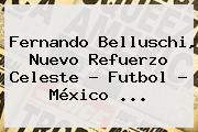 <b>Fernando Belluschi</b>, Nuevo Refuerzo Celeste - Futbol - México <b>...</b>