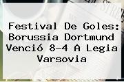 Festival De Goles: <b>Borussia Dortmund</b> Venció 8-4 A Legia Varsovia