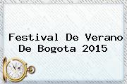 <b>Festival De Verano</b> De <b>Bogota 2015</b>
