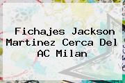 Fichajes <b>Jackson Martinez</b> Cerca Del AC Milan