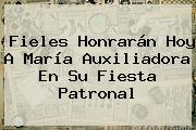 Ver fieles honraran hoy a maria auxiliadora en su fiesta patronal Fieles Honrarán Hoy A <b>María Auxiliadora</b> En Su Fiesta Patronal