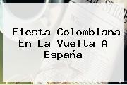 Fiesta Colombiana En La <b>Vuelta A España</b>