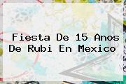 Fiesta De <b>15</b> Anos De <b>Rubi</b> En Mexico