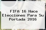 <b>FIFA 16</b> Hace Elecciones Para Su Portada 2016