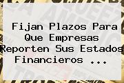 Ver fijan plazos para que empresas reporten sus estados financieros Fijan Plazos Para Que Empresas Reporten Sus Estados Financieros ...