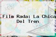 Film Rada: <b>La Chica Del Tren</b>