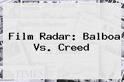 Film Radar: Balboa Vs. <b>Creed</b>