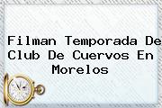 Filman Temporada De <b>Club De Cuervos</b> En Morelos