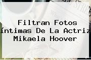 Filtran Fotos íntimas De La Actriz <b>Mikaela Hoover</b>