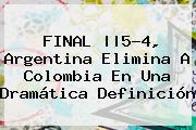 FINAL ||5-4, <b>Argentina</b> Elimina A <b>Colombia</b> En Una Dramática Definición