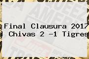 Ver final clausura 2017 chivas 2 1 tigres Final Clausura 2017 <i>| Chivas 2 -1 Tigres