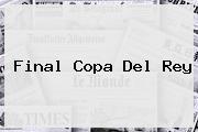 Final <b>Copa Del Rey</b>