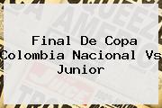 Final De Copa Colombia <b>Nacional Vs Junior</b>
