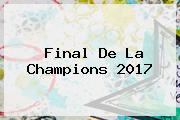 <b>Final</b> De La <b>Champions 2017</b>