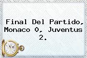 Final Del Partido, <b>Monaco</b> 0, Juventus 2.
