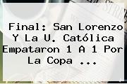 Final: San Lorenzo Y La U. Católica Empataron 1 A 1 Por La <b>Copa</b> ...