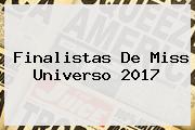 Finalistas De <b>Miss Universo 2017</b>