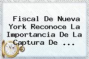 Fiscal De Nueva York Reconoce La Importancia De La Captura De ...