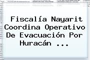 Fiscalía <b>Nayarit</b> Coordina Operativo De Evacuación Por Huracán <b>...</b>