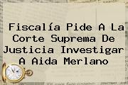 Fiscalía Pide A La Corte Suprema De Justicia Investigar A <b>Aida Merlano</b>