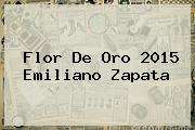 <b>Flor</b> De Oro <b>2015</b> Emiliano Zapata