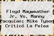Floyd Mayweather Jr. Vs. Manny Pacquiao: <b>Mike Tyson</b> Criticó La Pelea