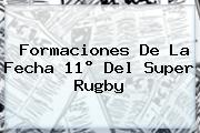 <u>Formaciones De La Fecha 11° Del Super Rugby</u>