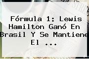 <b>Fórmula 1</b>: Lewis Hamilton Ganó En Brasil Y Se Mantiene El ...
