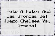 Foto A Foto: Acá Las Broncas Del Juego <b>Chelsea Vs. Arsenal</b>