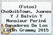 (Fotos) ChoQuibTown, Juanes Y J Balvin Y <b>Monsieur Periné</b> Ganadores De Los Latin Grammy 2015