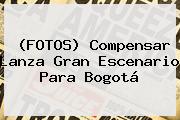 (FOTOS) <b>Compensar</b> Lanza Gran Escenario Para Bogotá