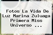 Fotos La Vida De <b>Luz Marina Zuluaga</b> Primera Miss Universo <b>...</b>