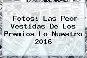 Fotos: Las Peor Vestidas De Los <b>Premios Lo Nuestro 2016</b>
