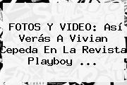 FOTOS Y VIDEO: Así Verás A <b>Vivian Cepeda</b> En La Revista Playboy <b>...</b>