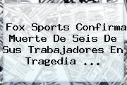 Fox Sports Confirma Muerte De Seis De Sus Trabajadores En Tragedia ...