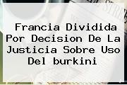Francia Dividida Por Decision De La Justicia Sobre Uso Del <b>burkini</b>
