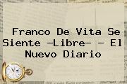 <b>Franco De Vita</b> Se Siente ?Libre? - El Nuevo Diario