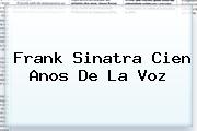 <b>Frank Sinatra</b> Cien Anos De La Voz