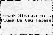 <b>Frank Sinatra</b> En La Pluma De Gay Talese