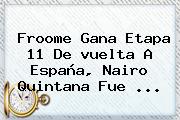 Froome Gana <b>etapa</b> 11 De <b>vuelta A España</b>, Nairo Quintana Fue ...