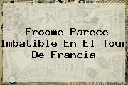 Froome Parece Imbatible En El <b>Tour De Francia</b>