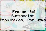 <b>Froome</b> Usó Sustancias Prohibidas, Por Asma