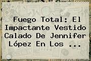 Fuego Total: El Impactante Vestido Calado De <b>Jennifer López</b> En Los ...